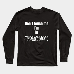 Dont touch me. I`m in thorny mood Long Sleeve T-Shirt